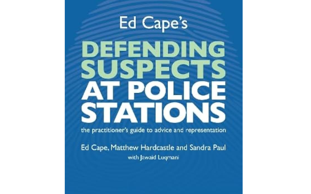 Ed Cape’s ‘Defending Suspects at the Police Station’ 9th Edition